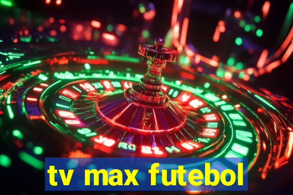 tv max futebol